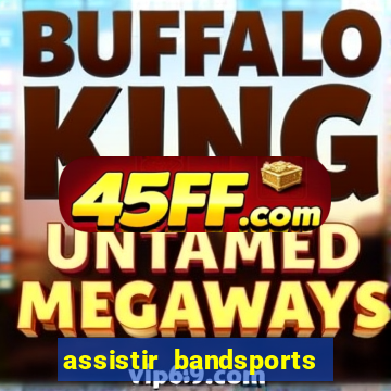 assistir bandsports ao vivo gratis